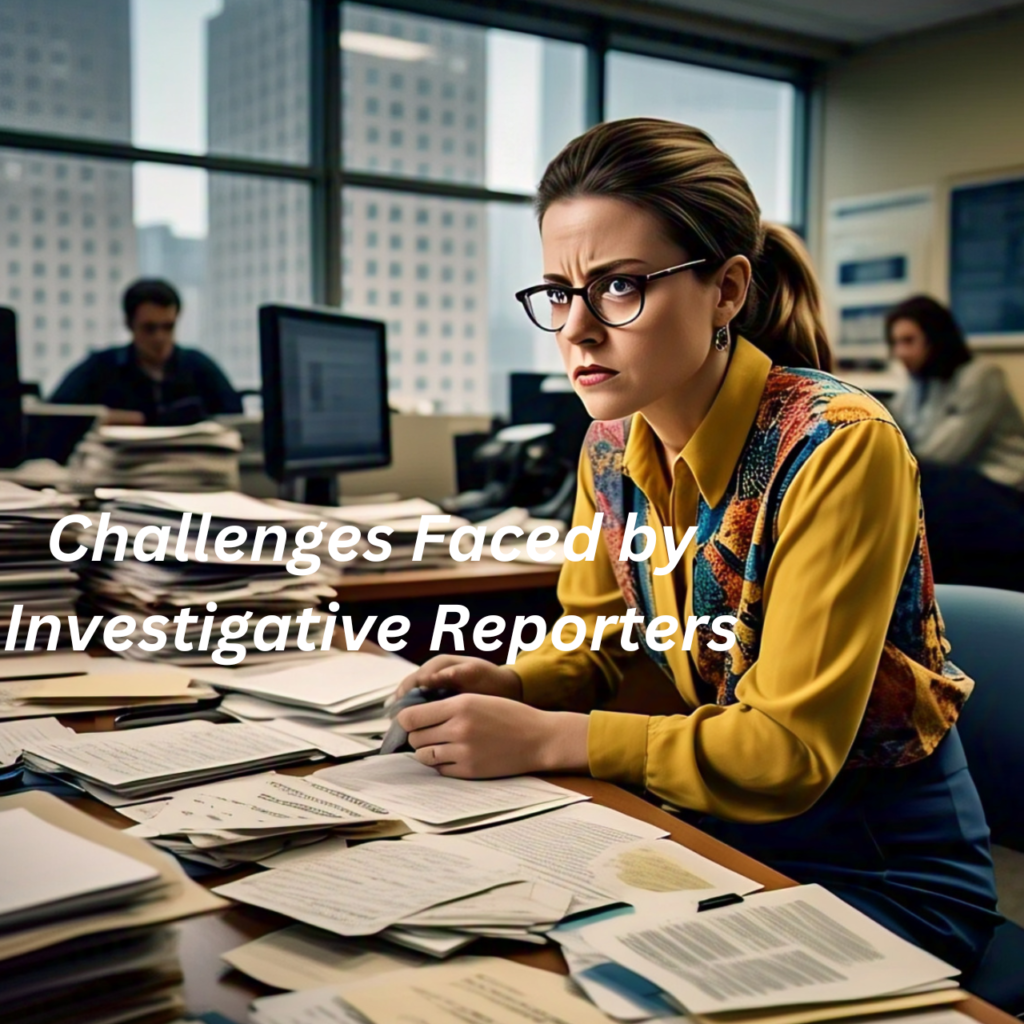 Challenges Faced by Investigative Reporters